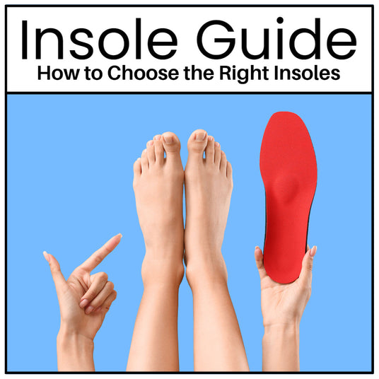 Insole Guide: How to Choose the Right Insoles
